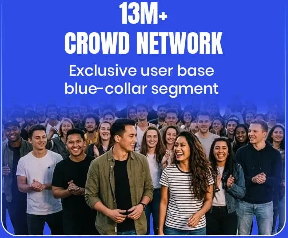 13M+ crowd network — exclusive blue-collar user base